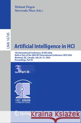 Artificial Intelligence in Hci: 7th International Conference, Ai-Hci 2026, Held as Part of the 28th Hci International Conference, Hcii 2026, Montreal, Helmut Degen Stavroula Ntoa 9783032308481 Springer - książka