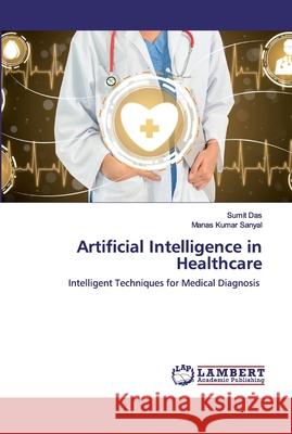 Artificial Intelligence in Healthcare Das, Sumit 9786200787347 LAP Lambert Academic Publishing - książka