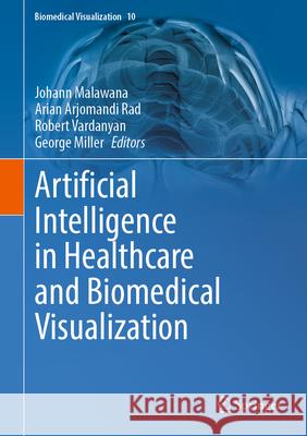 Artificial Intelligence in Healthcare and Biomedical Visualization Johann Malawana Arian Arjomand Robert Vardanyan 9783032065193 Springer - książka