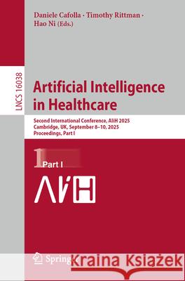 Artificial Intelligence in Healthcare: Second International Conference, Aiih 2025, Cambridge, Uk, September 8-10, 2025, Proceedings, Part I Daniele Cafolla Timothy Rittman Hao Ni 9783032006516 Springer - książka