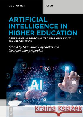 Artificial Intelligence in Higher Education: Generative Ai, Personalized Learning, Digital Transformation Stamatios Papadakis Georgios Lampropoulos 9783119148290 de Gruyter - książka
