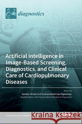 Artificial Intelligence in Image-Based Screening, Diagnostics, and Clinical Care of Cardiopulmonary Diseases Sameer Antani Sivaramakrishnan Rajaraman 9783036564340 Mdpi AG - książka