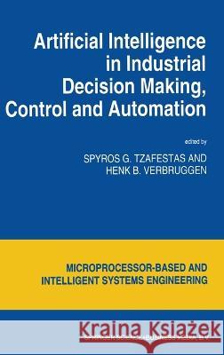 Artificial Intelligence in Industrial Decision Making, Control and Automation S. G. Tzafestas H. B. Verbruggen S. G. Tzafestas 9780792333203 Kluwer Academic Publishers - książka