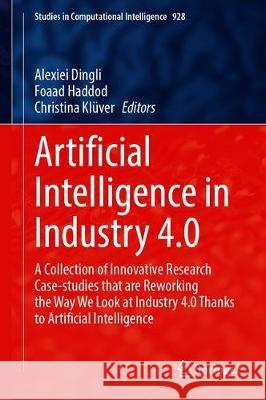 Artificial Intelligence in Industry 4.0: A Collection of Innovative Research Case-Studies That Are Reworking the Way We Look at Industry 4.0 Thanks to Alexiei Dingli Foaad Haddod Christina Kl 9783030610449 Springer - książka