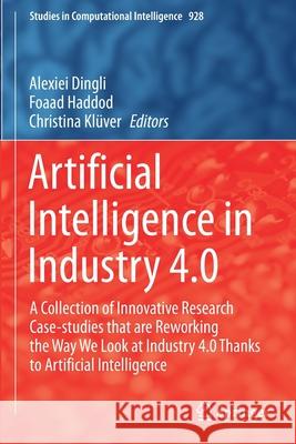 Artificial Intelligence in Industry 4.0: A Collection of Innovative Research Case-Studies That Are Reworking the Way We Look at Industry 4.0 Thanks to Dingli, Alexiei 9783030610470 Springer International Publishing - książka