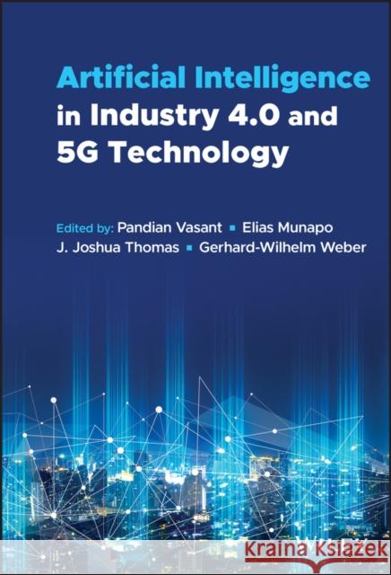 Artificial Intelligence in Industry 4.0 and 5g Technology Pandian Vasant Elias Munapo Joshua Thomas 9781119798767 Wiley - książka