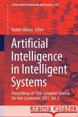 Artificial Intelligence in Intelligent Systems: Proceedings of 10th Computer Science On-Line Conference 2021, Vol. 2 Radek Silhavy 9783030774448 Springer - książka