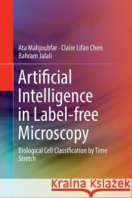 Artificial Intelligence in Label-Free Microscopy: Biological Cell Classification by Time Stretch Mahjoubfar, Ata 9783319846545 Springer - książka