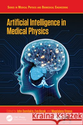 Artificial Intelligence in Medical Physics John Damilakis Eva Bezak Magdalena S. Stoeva 9781041167563 CRC Press - książka