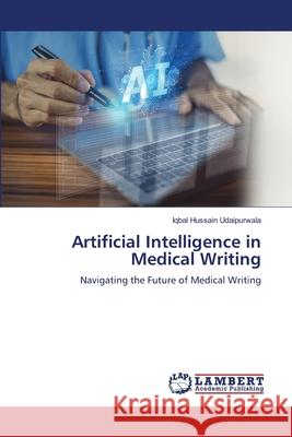 Artificial Intelligence in Medical Writing Hussain Udaipurwala, Iqbal 9786202424561 LAP Lambert Academic Publishing - książka