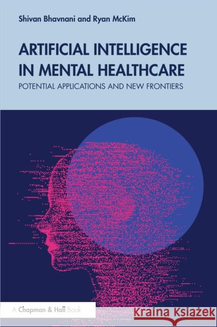 Artificial Intelligence in Mental Healthcare: Potential Applications and New Frontiers Ryan McKim 9781032932880 CRC Press - książka