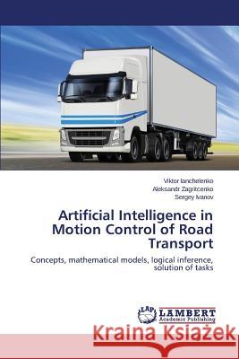 Artificial Intelligence in Motion Control of Road Transport Ianchelenko Viktor 9783659815829 LAP Lambert Academic Publishing - książka