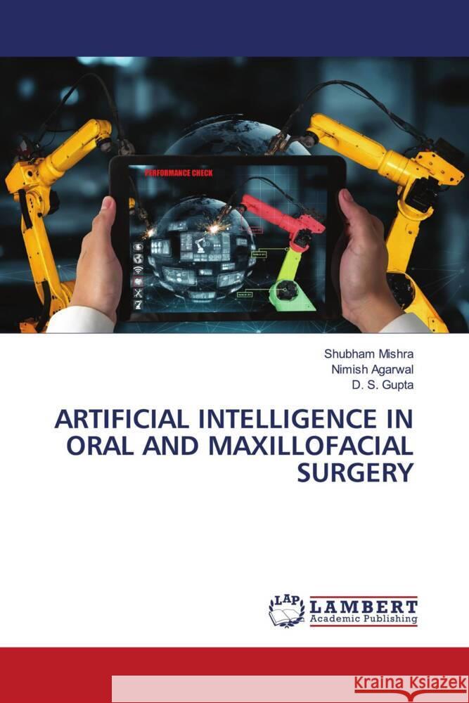 Artificial Intelligence in Oral and Maxillofacial Surgery Shubham Mishra Nimish Agarwal D. S. Gupta 9786207650064 LAP Lambert Academic Publishing - książka