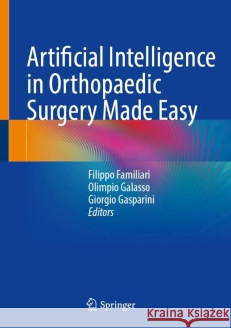 Artificial Intelligence in Orthopaedic Surgery Made Easy Filippo Familiari Olimpio Galasso Giorgio Gasparini 9783031703096 Springer - książka