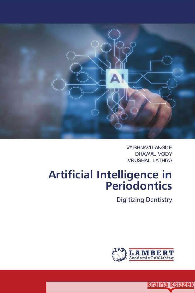 Artificial Intelligence in Periodontics LANGDE, VAISHNAVI, Mody, Dhawal, Lathiya, Vrushali 9786208429614 LAP Lambert Academic Publishing - książka