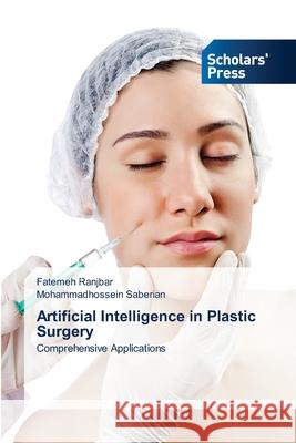 Artificial Intelligence in Plastic Surgery Ranjbar, Fatemeh, Saberian, Mohammadhossein 9786209209598 Scholars' Press - książka