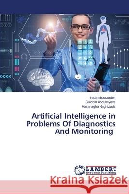 Artificial Intelligence in Problems Of Diagnostics And Monitoring Irada Mirzazadeh Gulchin Abdullayeva Hasanagha Naghizade 9786205514818 LAP Lambert Academic Publishing - książka