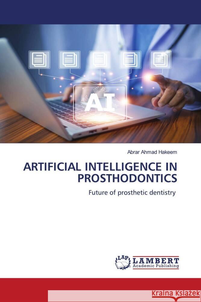 ARTIFICIAL INTELLIGENCE IN PROSTHODONTICS HAKEEM, ABRAR AHMAD 9786208428976 LAP Lambert Academic Publishing - książka