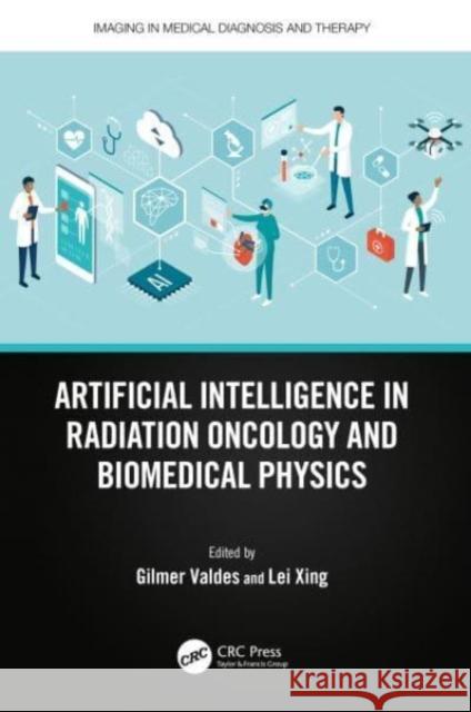 Artificial Intelligence in Radiation Oncology and Biomedical Physics Gilmer Valdes Lei Xing 9780367538101 CRC Press - książka