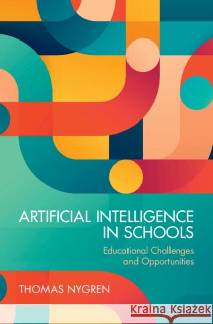 Artificial Intelligence in Schools: Educational Challenges and Opportunities Thomas (Uppsala University, Sweden) Nygren 9781009636148 Cambridge University Press - książka