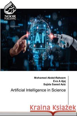 Artificial Intelligence in Science Abdel-Raheem, Mohamed, A Ajaj, Eva, Saeed Aziz, Sajida 9786209575389 Noor Publishing - książka