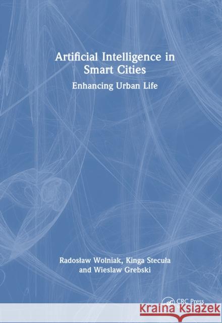 Artificial Intelligence in Smart Cities: Enhancing Urban Life Wieslaw Grebski 9781032960210 CRC Press - książka