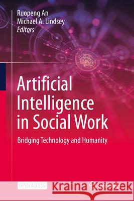 Artificial Intelligence in Social Work: Bridging Technology and Humanity Ruopeng An Michael A. Lindsey 9783032184429 Springer - książka