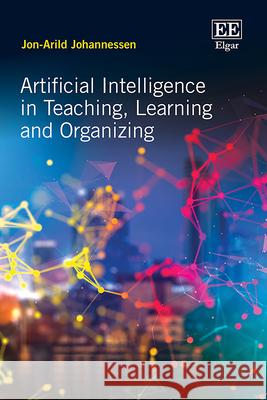 Artificial Intelligence in Teaching, Learning and Organizing Jon–arild Johannessen 9781035385133  - książka