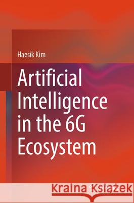 Artificial Intelligence in the 6g Ecosystem Haesik Kim 9783032093387 Springer - książka