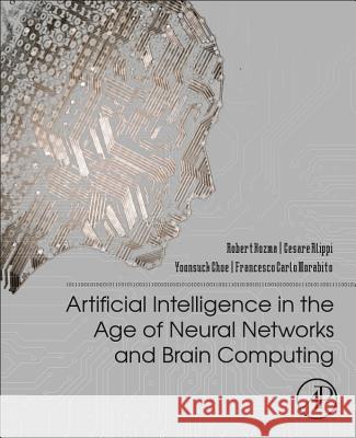 Artificial Intelligence in the Age of Neural Networks and Brain Computing Robert Kozma Cesare Alippi Yoonsuck Choe 9780128154809 Academic Press - książka