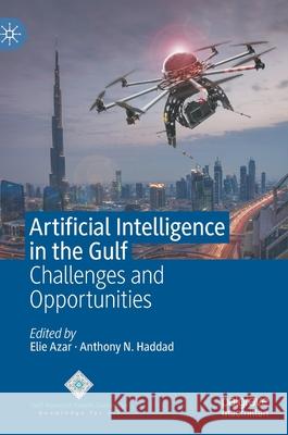 Artificial Intelligence in the Gulf: Challenges and Opportunities Elie Azar Anthony N. Haddad 9789811607707 Palgrave MacMillan - książka