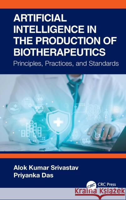 Artificial Intelligence in the Production of Biotherapeutics: Principles, Practices, and Standards Priyanka Das 9781041036357 CRC Press - książka