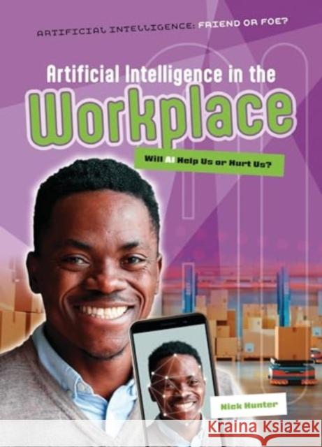 Artificial Intelligence in the Workplace: Will AI Help Us or Hurt Us? Nick Hunter 9781916526716 Cheriton Children's Books - książka