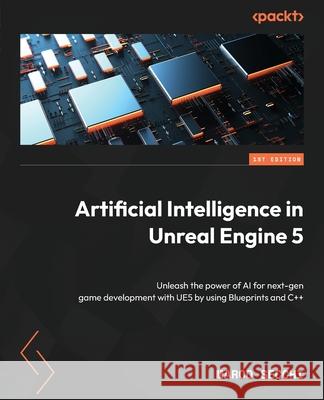 Artificial Intelligence in Unreal Engine 5: Unleash the power of AI for next-gen game development with UE5 by using Blueprints and C++ Marco Secchi 9781836205852 Packt Publishing - książka