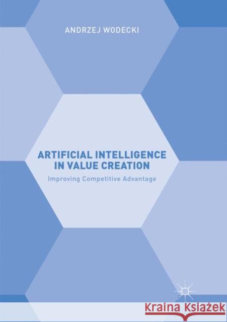 Artificial Intelligence in Value Creation: Improving Competitive Advantage Wodecki, Andrzej 9783030062590 Palgrave MacMillan - książka
