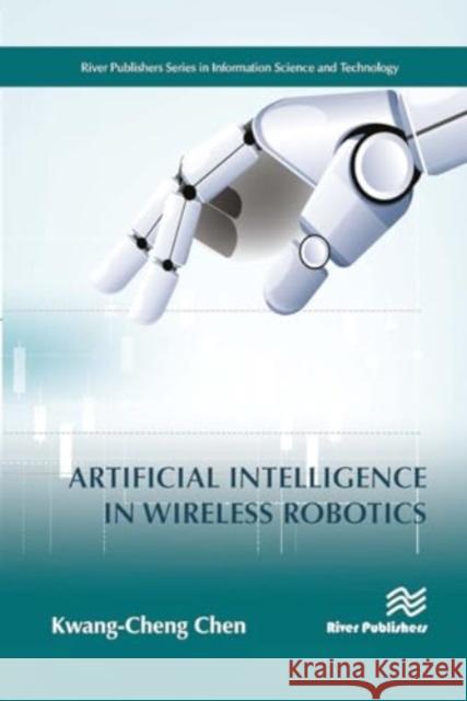 Artificial Intelligence in Wireless Robotics Kwang-Cheng Chen 9788770043496 River Publishers - książka