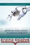 Artificial Intelligence in Wireless Robotics Kwang-Cheng Chen 9788770043496 River Publishers