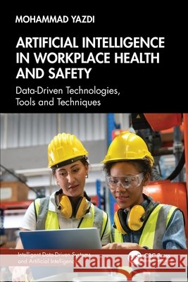 Artificial Intelligence in Workplace Health and Safety: Data-Driven Technologies, Tools and Techniques Mohammad Yazdi 9781032848266 Taylor & Francis Ltd - książka