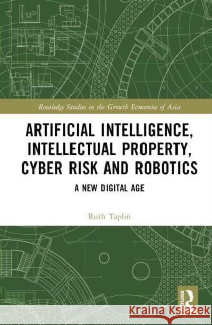 Artificial Intelligence, Intellectual Property, Cyber Risk and Robotics: A New Digital Age Taplin, Ruth 9780367857547 Taylor & Francis Ltd - książka