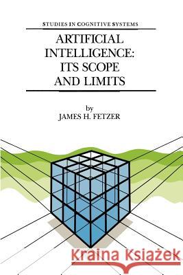 Artificial Intelligence: Its Scope and Limits James H. Fetzer J. H. Fetzer James H. Fetzer 9780792305484 Springer - książka