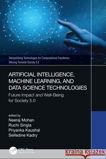 Artificial Intelligence, Machine Learning, and Data Science Technologies: Future Impact and Well-Being for Society 5.0 Neeraj Mohan Ruchi Singla Priyanka Kaushal 9780367720926 CRC Press - książka