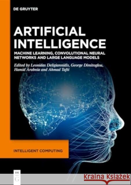 Artificial Intelligence: Machine Learning, Convolutional Neural Networks and Large Language Models Leonidas Deligiannidis George Dimitoglou Hamid Arabnia 9783111344003 De Gruyter - książka