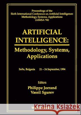 Artificial Intelligence: Methodology, Systems, Applications (Aimsa '94) - Proceedings Of The 6th International Conference Philippe Jorrand, Vassil Sgurev 9789810218539 World Scientific (RJ) - książka