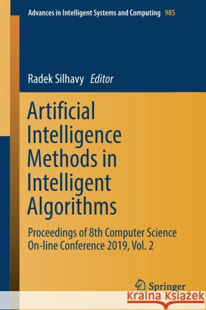 Artificial Intelligence Methods in Intelligent Algorithms: Proceedings of 8th Computer Science On-Line Conference 2019, Vol. 2 Silhavy, Radek 9783030198091 Springer - książka