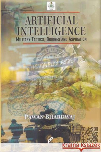 Artificial Intelligence: Military Tactics Bridges and Aspiration Bhardwaj Pawan 9788198285713 Pentagon Press LLP - książka