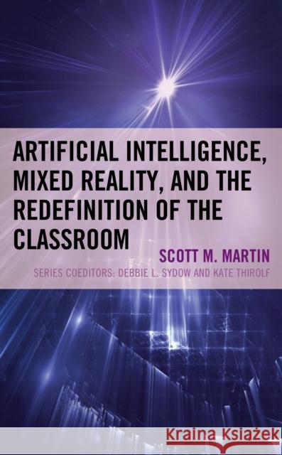 Artificial Intelligence, Mixed Reality, and the Redefinition of the Classroom Scott M. Martin Christopher Jennings 9781475847277 Rowman & Littlefield Publishers - książka