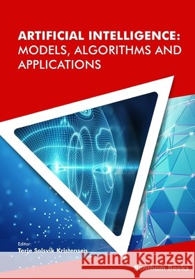Artificial Intelligence: Models, Algorithms and Applications Terje Solsvik Kristensen 9781681088280 Bentham Science Publishers - książka