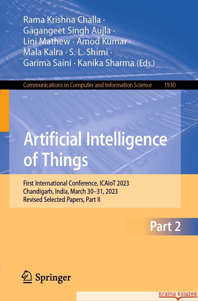 Artificial Intelligence of Things: First International Conference, Icaiot 2023, Chandigarh, India, March 30-31, 2023, Revised Selected Papers, Part II Rama Krishna Challa Gagangeet Singh Aujla Lini Mathew 9783031487804 Springer - książka