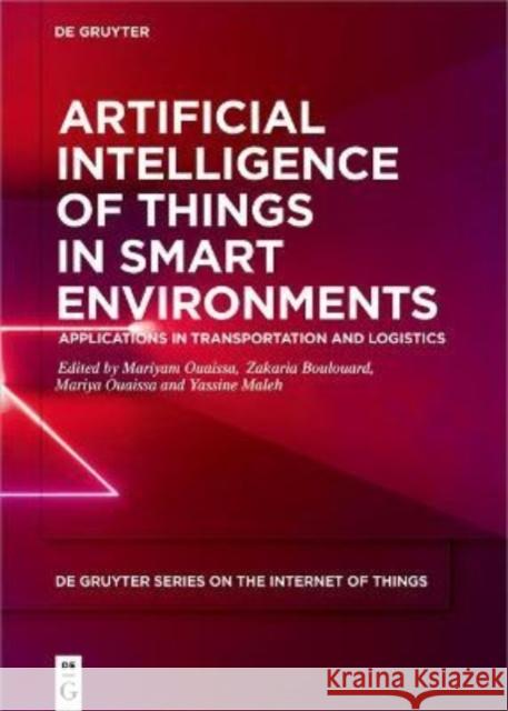 Artificial Intelligence of Things in Smart Environments: Applications in Transportation and Logistics Ouaissa, Mariyam 9783110755336 de Gruyter - książka