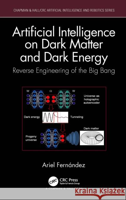 Artificial Intelligence on Dark Matter and Dark Energy: Reverse Engineering of the Big Bang Ariel Fern?ndez 9781032474045 CRC Press - książka